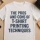 the pros and cons of different t shirt printing techniques